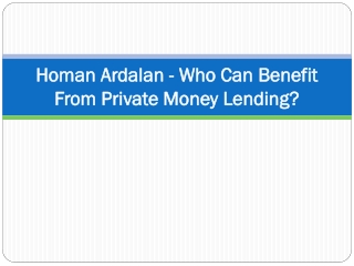 Homan Ardalan - Who Can Benefit From Private Money Lending
