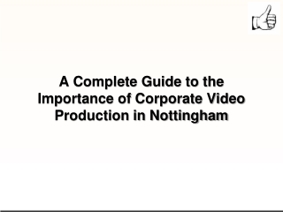 A Complete Guide to the Importance of Corporate Video Production in Nottingham