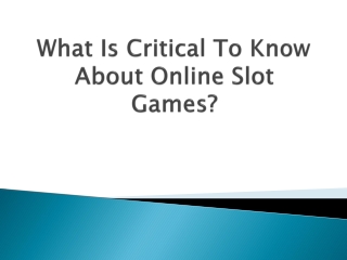 What-Is-Critical-To-Know-About-Online-Slot-Games