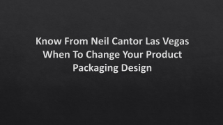 Neil Cantor Las Vegas When To Change Your Product Packaging Design