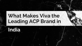 What Makes Viva the Leading ACP Brand in India