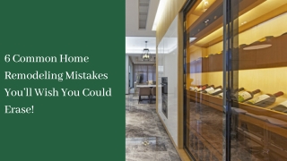 6 Common Home Remodeling Mistakes You’ll Wish You Could Erase!
