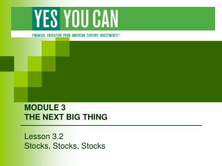 MODULE 3 THE NEXT BIG THING Lesson 3.2 Stocks, Stocks, Stocks