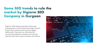 Some SEO trends to rule the market by Digiorm SEO company in Gurgaon _