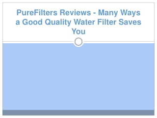 PureFilters Reviews - Many Ways a Good Quality Water Filter Saves You