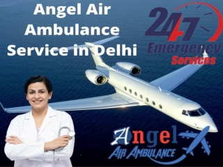 Hire Angel Air Ambulance Service in Delhi with Highly Train Medical Unit