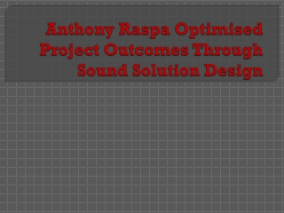 Anthony Raspa Optimised Project Outcomes Through Sound Solution Design