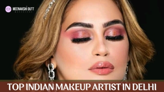 Top Makeup Artist in India | Meenakshi Dutt Makeovers
