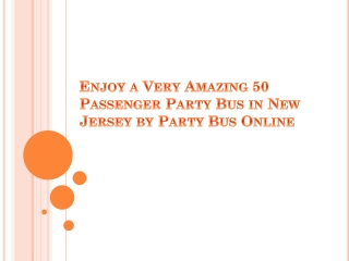 Amazing 50 Passenger Party Bus in New Jersey
