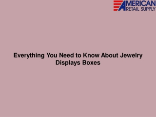 Everything You Need to Know About Jewelry Displays Boxes