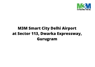 M3M Smart City Delhi Airport Sector 113 Gurgaon | Step into an Ultra-Modern Home