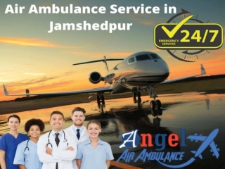 Obtain Angel Air Ambulance Service in Jamshedpur with World-class Facilities
