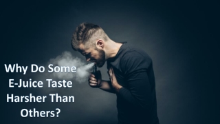 Why Do Some E-Juice Taste Harsher Than Others?