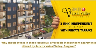 Why should invest in these luxurious, affordable independent apartments offered by Suncity Vatsal Valley, Gurgaon