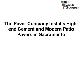 The Paver Company Installs High-end Cement and Modern Patio Pavers in Sacramento