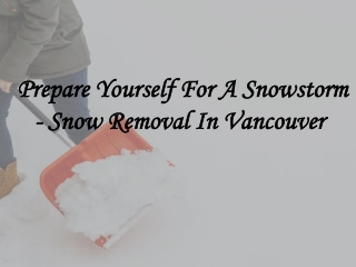 Prepare Yourself For A Snowstorm - Snow Removal In Vancouver 