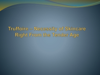 Truffoire – Necessity of Skincare Right From the Tender Age