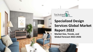 Specialized Design Services Global Market Report 2022