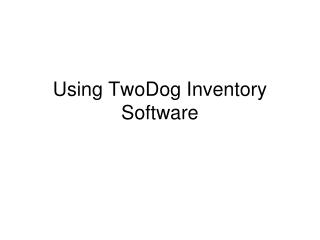 Using TwoDog Inventory Software