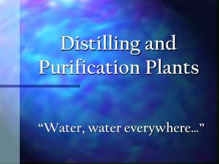 Distilling and Purification Plants