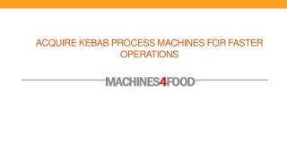 Acquire Kebab Process Machines For Faster Operations