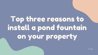 Top three reasons to install a pond fountain on your property