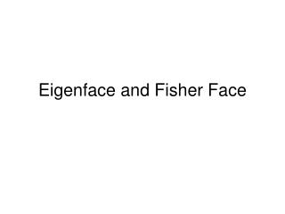 Eigenface and Fisher Face