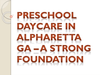 Preschool Daycare in Alpharetta GA – A Strong Foundation