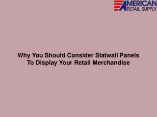 Why You Should Consider Slatwall Panels To Display Your Retail Merchandise