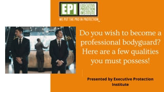 Do you wish to become a professional bodyguard Here are a few qualities you must possess!