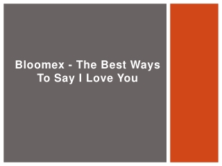 Bloomex - The Best Ways to Say I Love You