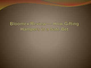 Bloomex Review — How Gifting Hampers is a Safe Bet