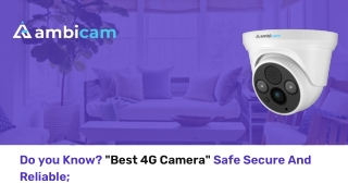 Do you Know Best 4G Camera Safe Secure And Reliable;
