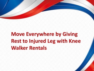 Move Everywhere by Giving Rest to Injured Leg with Knee Walker Rentals