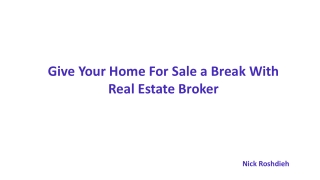 Give Your Home for Sale a Break with Real Estate Broker : Nick Roshdieh