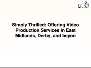 Simply Thrilled Offering Video Production Services in East Midlands, Derby, and beyond