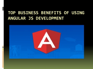 Top Business Benefits of Using Angular JS Development