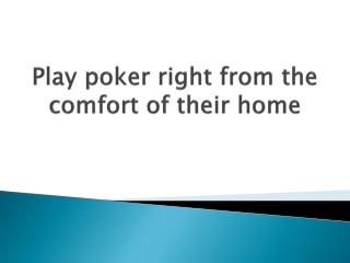 Play-poker-right-from-the-comfort-of-their-home