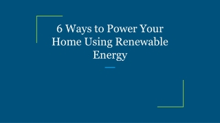 6 Ways to Power Your Home Using Renewable Energy