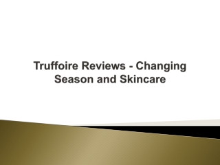 Truffoire Reviews - Changing Season and Skincare