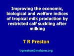 Improving the economic, biological and welfare indices of tropical milk production by restricted calf suckling after mil