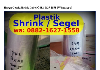 Harga Cetak Shrink LabelHarga Cetak Shrink Label 0882–lϬ27–l558{WA}