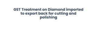 GST Treatment on Diamond imported to export back