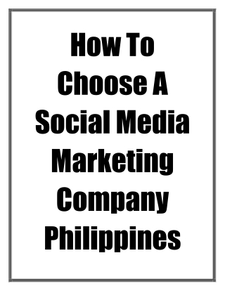How To Choose A Social Media Marketing Company Philippines