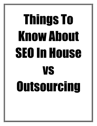 Things To Know About SEO In House vs Outsourcing