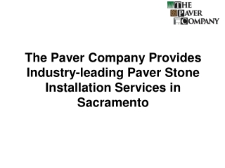 The Paver Company Provides Industry-leading Paver Stone Installation Services in Sacramento