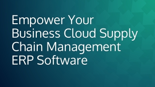 Empower Your Business Cloud Supply Chain Management ERP Software