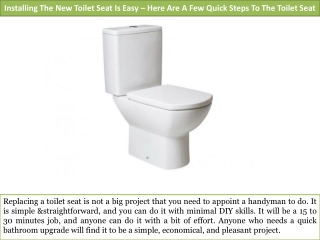 Installing The New Toilet Seat Is Easy – Here Are A Few Quick Steps To The Toilet Seat