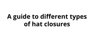 A guide to different types of hat closures-converted