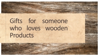 Gifts for someone who loves wooden Products